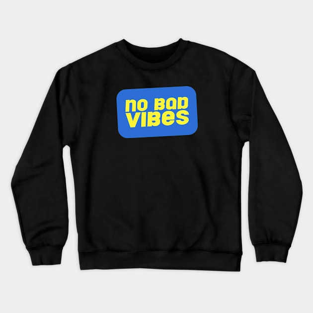 NO BAD VIBES Crewneck Sweatshirt by Ajiw